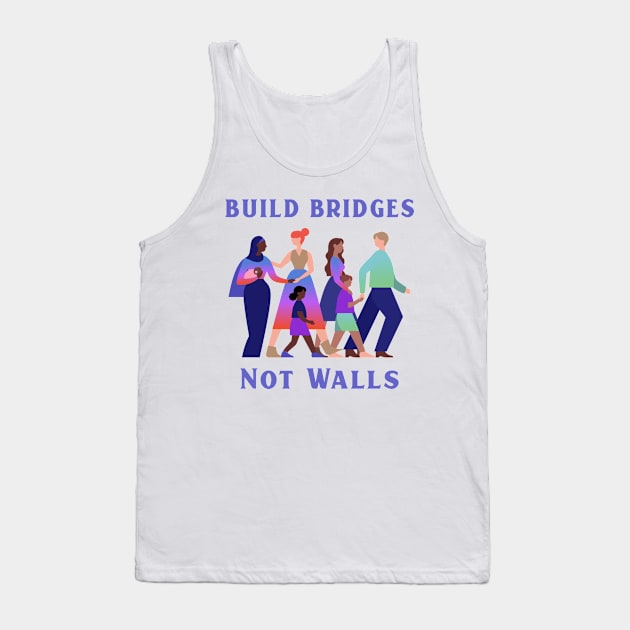 Diversity Build Bridges Not Walls Tank Top by Tip Top Tee's